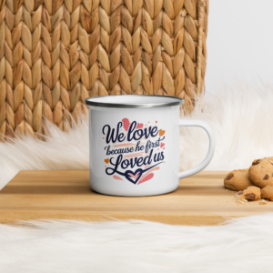 Enamel Mug - We Love Because He First Loved Us