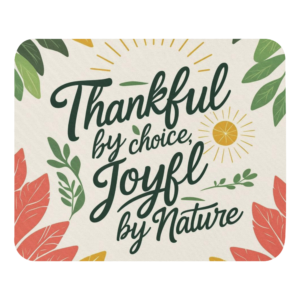 Mouse pad - Thankful By Choice, Joyful By Nature