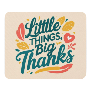 Mouse pad - Little Things, Big Thanks