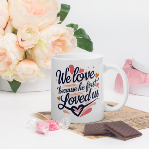 White glossy mug - We Love Because He First Loved Us