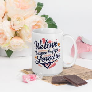 White glossy mug - We Love Because He First Loved Us